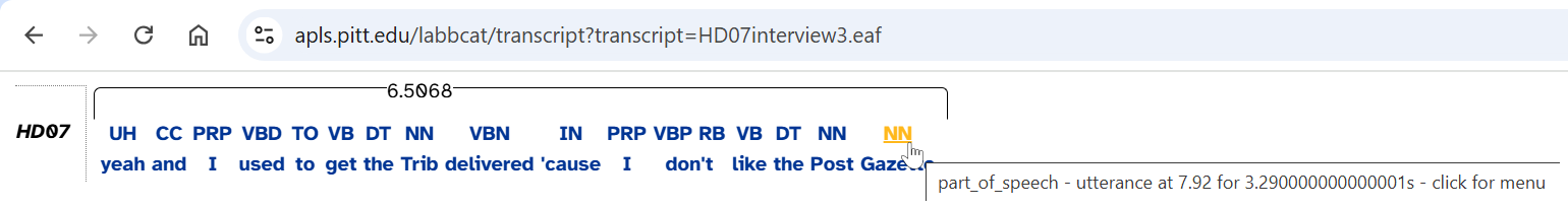 A partial screenshot from Google Chrome (as it appeared in 2024), showing the page https://apls.pitt.edu/labbcat/transcript?transcript=HD07interview3.eaf and a single line of dialogue from participant HD07. Three lines of information are shown. The first is a black bracket encompassing the entire line with the label "6.5068"; the second shows symbols "UH CC PRP VBD TO VB DT NN VBN IN PRP VBP RB VB DT NN NN"; and the third shows "yeah and I used to get the Trib delivered 'cause I don't like the Post Gazette". At the end of the second line, a cursor is hovering over the text "NN" with a tooltip "part_of_speech - utterance at 7.92 for 3.2900000000000001s - click for menu"