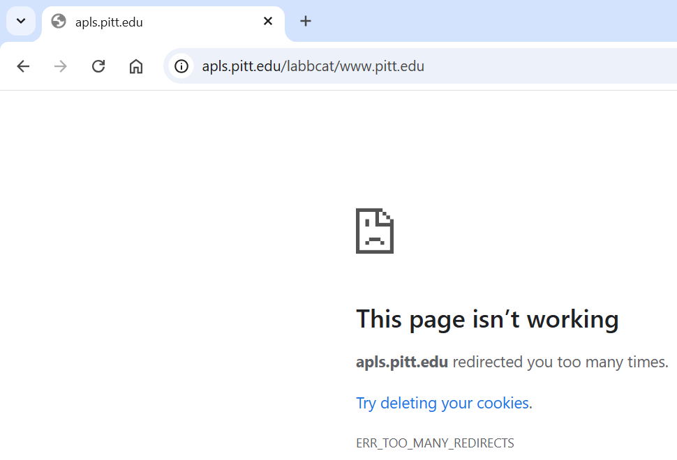 A Google Chrome browser window that shows https://apls.pitt.edu/labbcat/ in the URL bar, with the page showing the text “This page isn’t working. apls.pitt.edu redirected you too many times. Try clearing your cookies. ERR_TOO_MANY_REDIRECTS”